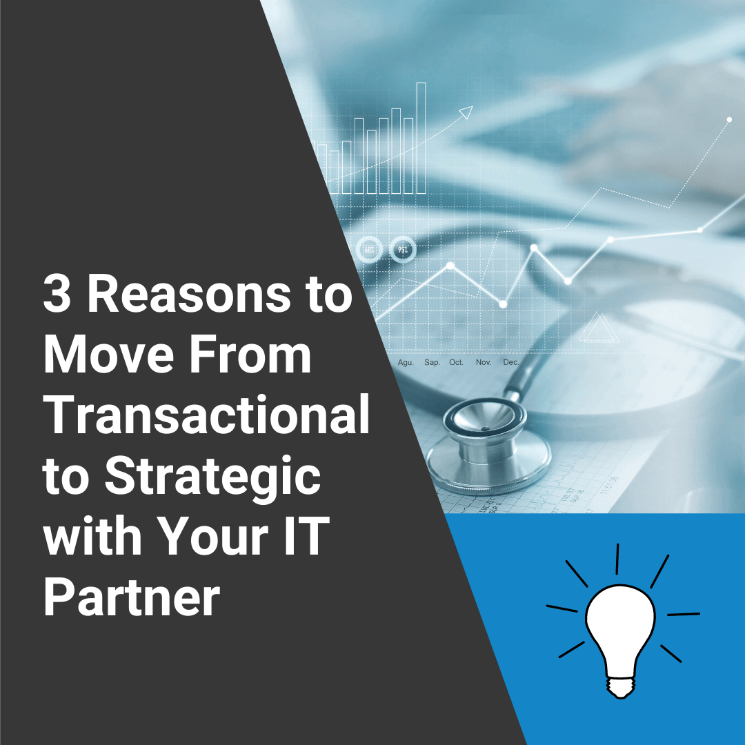 Graphic saying, "3 Reasons to Move From Transactional to Strategic with Your IT Partner